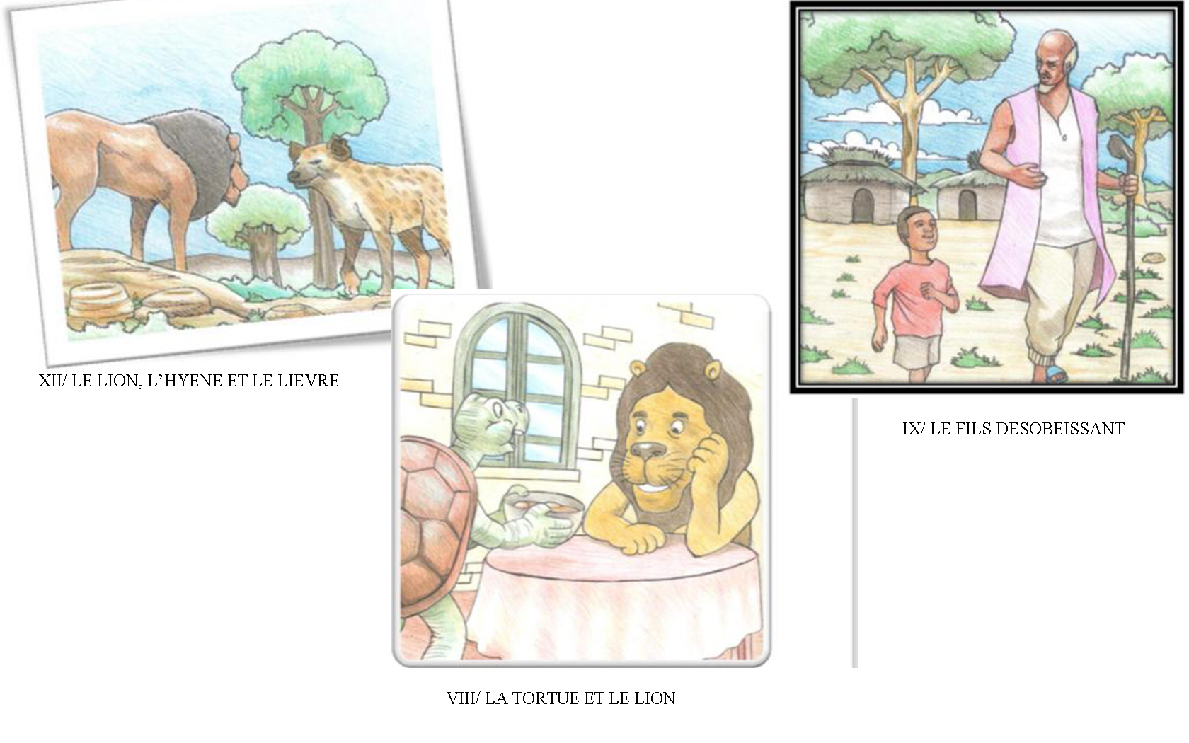 1-LE LION, L’HYENE ET LE LIEVRE<br>            
2-LA TORTUE ET LE LION<br>                     
3-LE FILS DESOBEISSANT