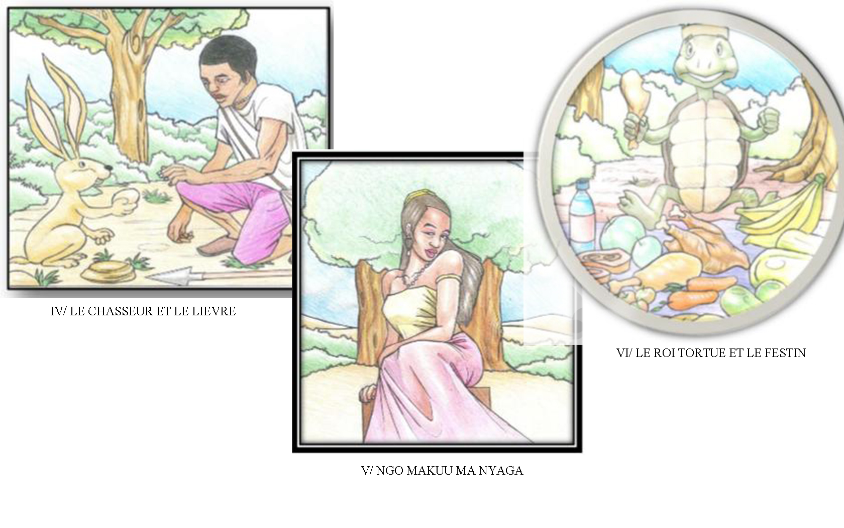 1-LE CHASSEUR ET LE LIEVRE<br> 2-NGO MAKUU MA NYAGA<br>
3-LE ROI TORTUE ET LE FESTIN